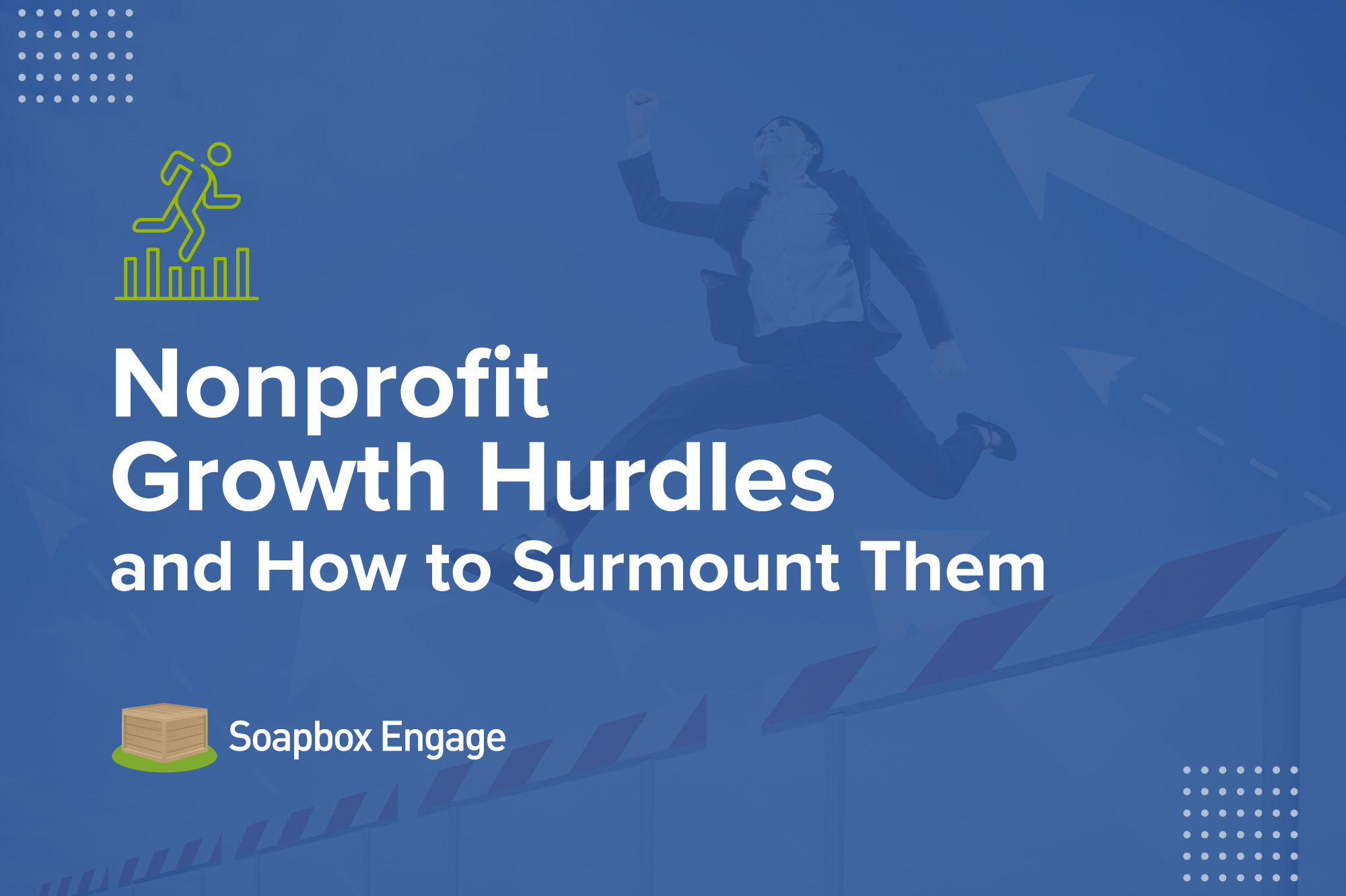 The title of the post, “Nonprofit Growth Hurdles and How to Surmount Them”